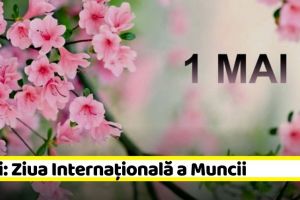 1 Mai: Ziua Internaţională a Muncii