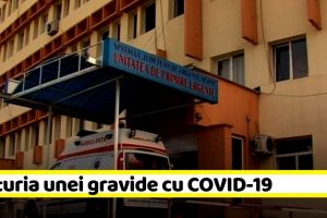 NEAMȚ: Mărturia unei paciente cu COVID-19, care a aflat că este gravidă: „Mi-au spus că trebuie să renunţ la sarcină”