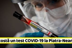 Cât costă un test COVID-19 la un Centru Medical din Piatra-Neamţ