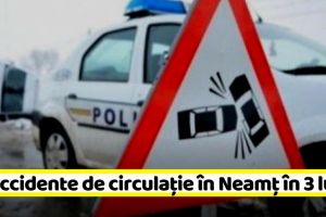 113 accidente de circulaţie în Neamţ în primele 3 luni din acest an