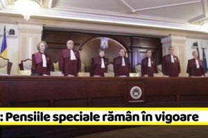 Curtea Constituţională a respins proiectul prin care au fost eliminate pensiile speciale