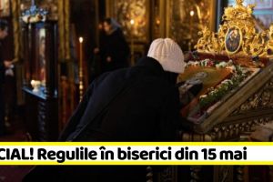 OFICIAL! Regulile în biserici din 15 mai