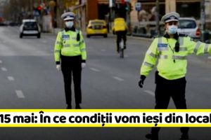 Oficial! Noi măsuri din 15 mai: În ce condiţii ne vom putea deplasa în afara localităţii