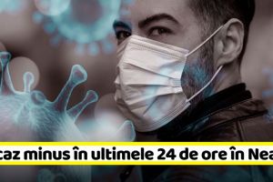 Coronavirus: Un caz minus în ultimele 24 de ore în Neamţ. Vezi şi situaţia în ţară (11 mai)