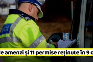 NEAMȚ: 59 de amenzi şi 11 permise reţinute în doar 9 ore