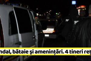 NEAMȚ: Scandal cu bătaie şi ameninţări. Patru tineri reţinuţi