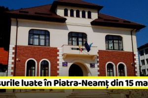 Măsuri care se vor aplica începând cu data de 15 mai în municipiul Piatra-Neamţ