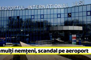 Mai mulţi nemţeni, scandal pe Aeroportul Iaşi