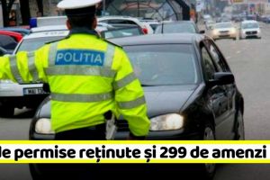 NEAMȚ: 85 de permise reţinute şi 299 de amenzi în acest weekend