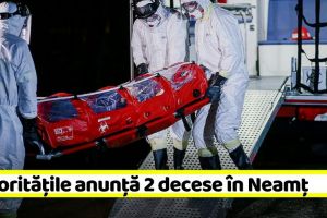 Coronavirus: Autorităţile anunţă 2 noi decese în Neamţ. În ţară numărul a ajuns la 1124