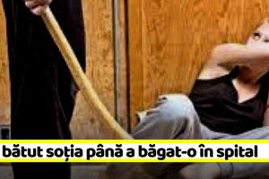 NEAMȚ: Și-a bătut soţia până a băgat-o în spital