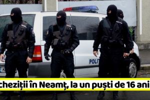 Percheziţii în Piatra-Neamţ, la un puşti de 16 ani