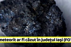 Un meteorit ar fi căzut în judeţul Iaşi (FOTO)