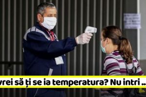 Atenţie! E oficial! Măsurarea temperaturii, obligatorie la intrarea în spaţiile închise