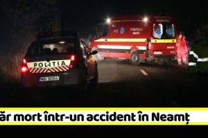 NEAMȚ: Tânăr mort într-un accident în această dimineaţă
