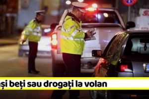 Prinşi beţi sau drogaţi la volan, azi-noapte, în Neamţ