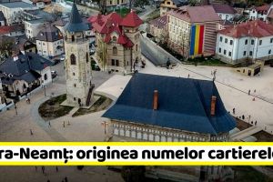 Legendele municipiului Piatra-Neamţ: de unde se trag numele cartierelor