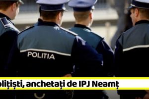 4 poliţişti, anchetaţi de IPJ Neamţ