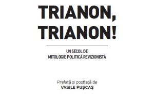 Cele mai recente cercetări despre Tratatul de la Trianon, în volumul Trianon, Trianon, Un secol de mitologie politică revizionistă