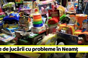 Sute de jucării cu probleme în magazinele din Neamţ