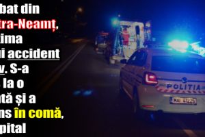 Bărbat din Piatra-Neamţ, victima unui accident grav. S-a dus la o nuntă şi a ajuns în comă, la spital