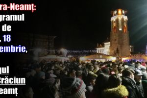 Piatra-Neamţ: Programul zilei de luni 18 decembrie 2017, la Târgul de Crăciun la Neamţ