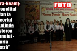 Piatra-Neamţ: Mitropolitul Teofan la concertul de colinde „Naşterea Domnului – bucuria noastră”