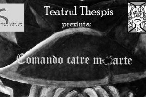 „Comando catre moarte”, un nou spectacol de neratat, pus in scena de Teatrul Thespis