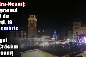 Piatra-Neamţ: Programul zilei de marţi, 19 decembrie 2017, la Târgul de Crăciun la Neamţ