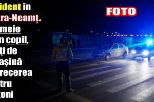 Accident în Piatra-Neamţ. O femeie şi un copil, loviţi de o maşină pe trecerea pentru pietoni