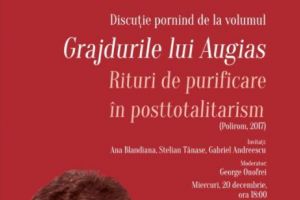 Grajdurile lui Augias - moştenirea comunismului. O discuţie liberă cu Dan Pavel, Ana Blandiana, Stelian Tănase şi Gabriel Andreescu