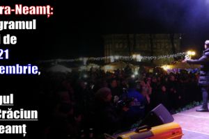 Piatra-Neamţ: Programul zilei de joi, 21 decembrie 2017, la Târgul de Crăciun la Neamţ