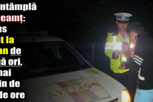 Se întâmplă în Neamţ: Prins beat la volan, de două ori, în mai puţin de 48 de ore
