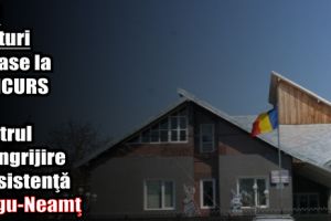 Trei posturi scoase la CONCURS de Centrul de îngrijire şi Asistenţă Târgu-Neamţ
