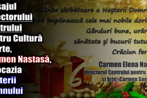 Mesajul directorului Centrului pentru Cultură şi Arte, Carmen Nastasă, cu ocazia Naşterii Domnului