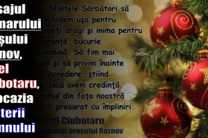 Mesajul primarului oraşului Roznov, Ionel Ciubotaru, cu ocazia Naşterii Domnului