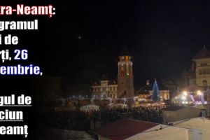 Piatra-Neamţ: Programul zilei de marţi, 26 decembrie 2017, la Târgul de Crăciun la Neamţ