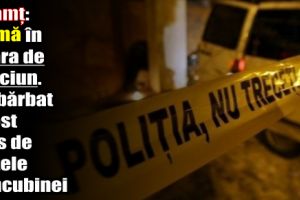 Neamţ: Crimă în seara de Crăciun. Un bărbat a fost ucis de fratele concubinei