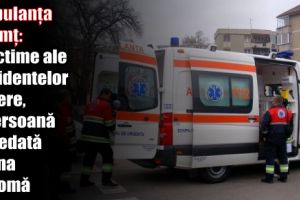 Ambulanţa Neamţ: Două victime ale accidentelor rutiere, o persoană decedată şi una în comă
