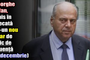 DNA: Gheorghe Ştefan, trimis în judecată într-un nou dosar de trafic de influenţă (28 decembrie)