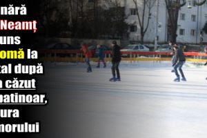 O tânără din Neamţ a ajuns în comă la spital după ce a căzut pe patinoar, la Gura Humorului