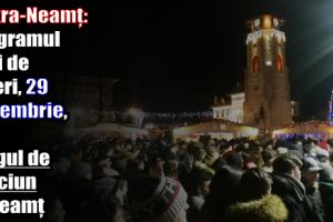 Piatra-Neamţ: Programul zilei de vineri, 29 decembrie 2017, la Târgul de Crăciun la Neamţ