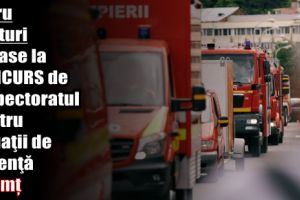 Patru posturi scoase la CONCURS de Inspectoratul pentru Situaţii de Urgenţă Neamţ