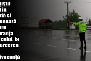 Poliţiştii nemţeni sunt în stradă şi acţionează pentru siguranţa şi fluenţa traficului, la întoarcerea din minivacanţă