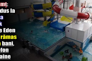 Neamţ: S-a dus la Aqua Park Blue Eden şi a rămas fără bani, telefon şi haine