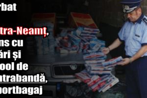 Bărbat din Piatra-Neamţ, prins cu ţigări şi alcool de contrabandă, în portbagaj