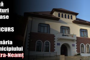 Două posturi scoase la CONCURS de Primăria municipiului Piatra-Neamţ