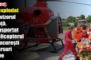 Neamţ: I-a explodat televizorul în faţă. Transportat cu elicopterul la Bucureşti cu arsuri grave