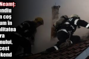 ISU Neamţ: Incendiu la un coş de fum în localitatea Piatra Şoimului, în acest weekend
