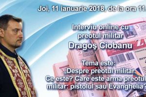 Interviu online cu preotul militar Dragos Ciobanu: Tema este Despre preotul militar. Ce este? Care este arma preotului militar: pistolul sau Evanghelia?“ 